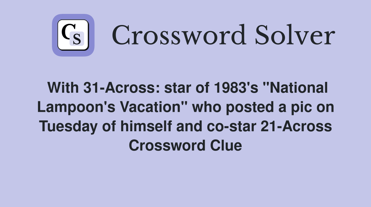 With 31Across star of 1983's "National Lampoon's Vacation" who posted